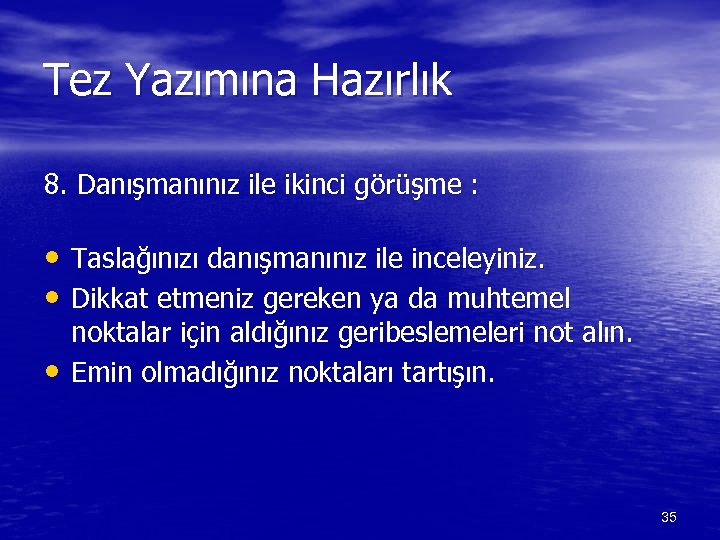 Tez Yazımına Hazırlık 8. Danışmanınız ile ikinci görüşme : • Taslağınızı danışmanınız ile inceleyiniz.