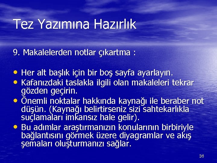 Tez Yazımına Hazırlık 9. Makalelerden notlar çıkartma : • Her alt başlık için bir