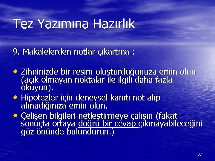 Tez Yazımına Hazırlık 9. Makalelerden notlar çıkartma : • Zihninizde bir resim oluşturduğunuza emin