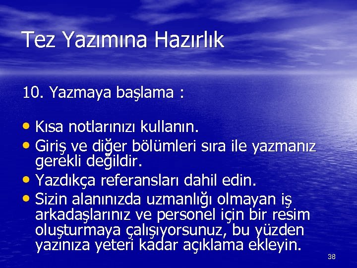 Tez Yazımına Hazırlık 10. Yazmaya başlama : • Kısa notlarınızı kullanın. • Giriş ve