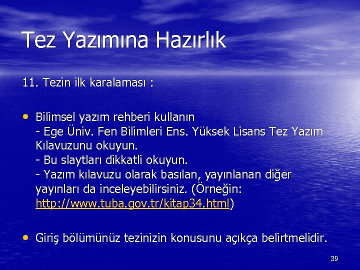 Tez Yazımına Hazırlık 11. Tezin ilk karalaması : • Bilimsel yazım rehberi kullanın -