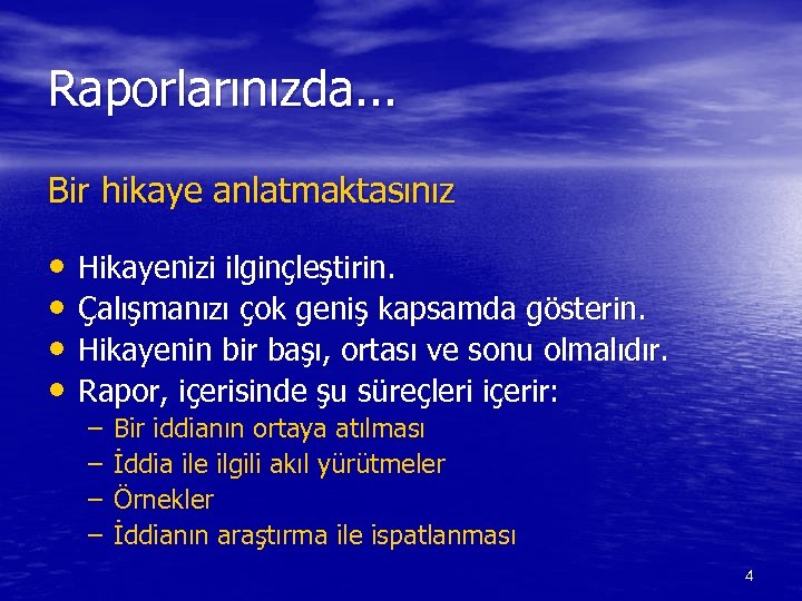 Raporlarınızda. . . Bir hikaye anlatmaktasınız • Hikayenizi ilginçleştirin. • Çalışmanızı çok geniş kapsamda