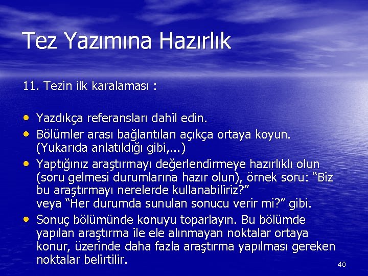 Tez Yazımına Hazırlık 11. Tezin ilk karalaması : • • Yazdıkça referansları dahil edin.