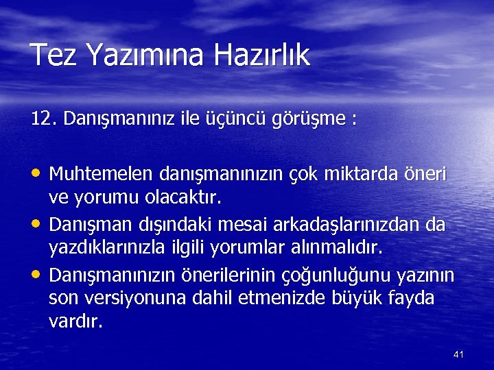 Tez Yazımına Hazırlık 12. Danışmanınız ile üçüncü görüşme : • Muhtemelen danışmanınızın çok miktarda