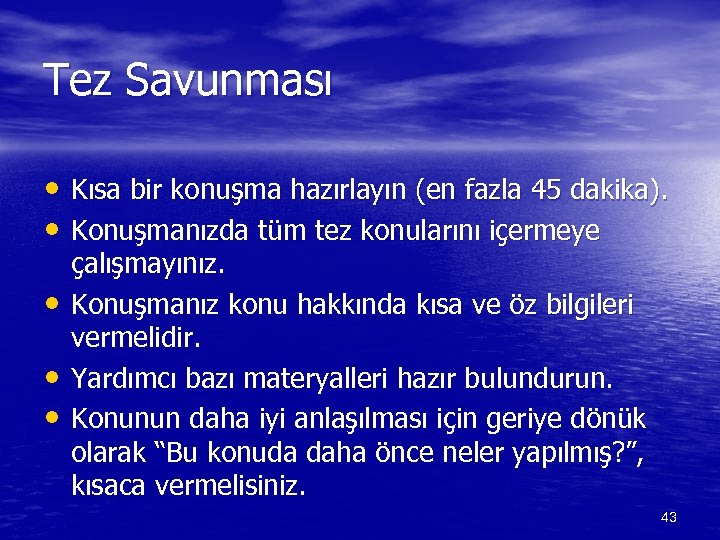 Tez Savunması • Kısa bir konuşma hazırlayın (en fazla 45 dakika). • Konuşmanızda tüm