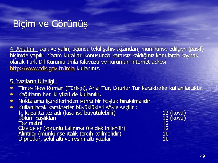 Biçim ve Görünüş 4. Anlatım : açık ve yalın, üçüncü tekil şahıs ağzından, mümkünse