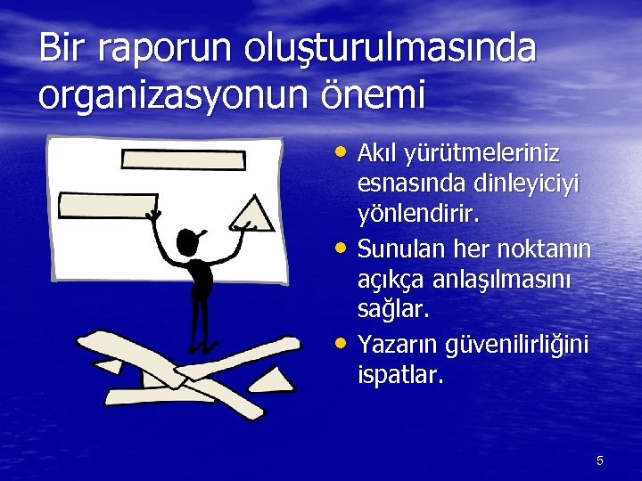 Bir raporun oluşturulmasında organizasyonun önemi • Akıl yürütmeleriniz • • esnasında dinleyiciyi yönlendirir. Sunulan