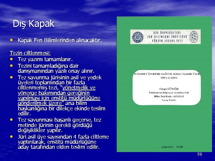 Dış Kapak • Kapak Fen Bilimlerinden alınacaktır. Tezin ciltlenmesi: • Tez yazımı tamamlanır. •