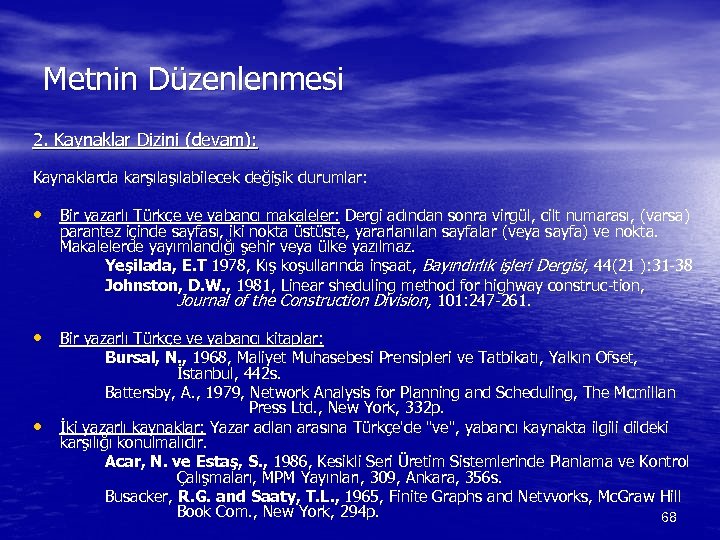Metnin Düzenlenmesi 2. Kaynaklar Dizini (devam): Kaynaklarda karşılabilecek değişik durumlar: • Bir yazarlı Türkçe