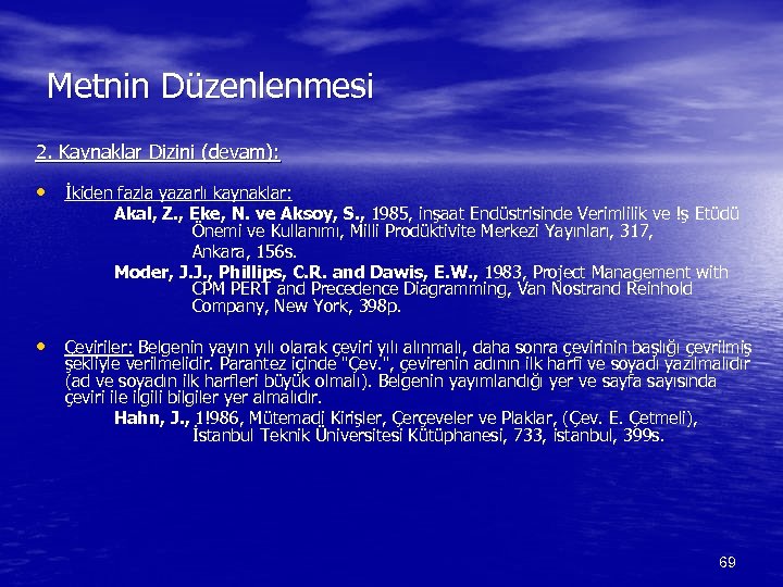 Metnin Düzenlenmesi 2. Kaynaklar Dizini (devam): • İkiden fazla yazarlı kaynaklar: Akal, Z. ,