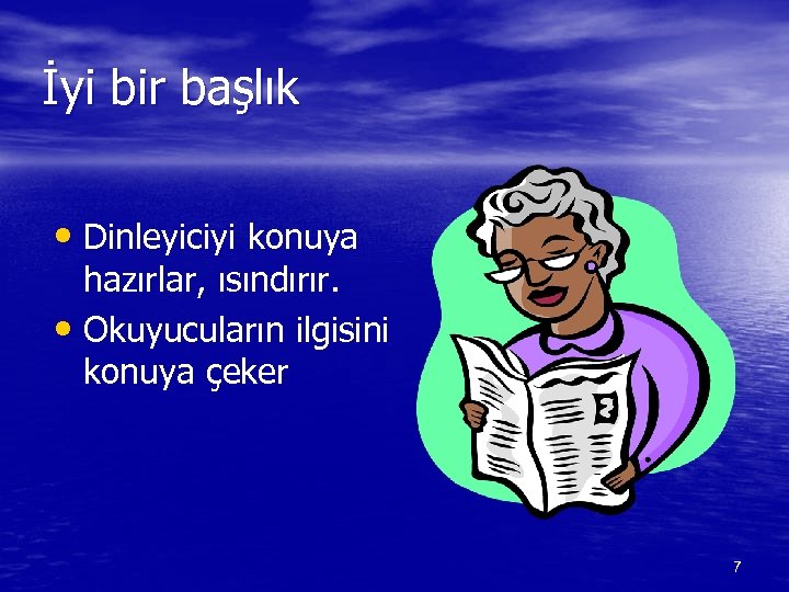 İyi bir başlık • Dinleyiciyi konuya hazırlar, ısındırır. • Okuyucuların ilgisini konuya çeker 7