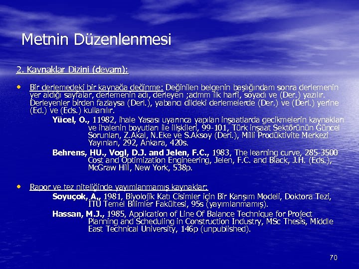 Metnin Düzenlenmesi 2. Kaynaklar Dizini (devam): • Bir derlemedeki bir kaynağa değinme: Değinilen belgenin