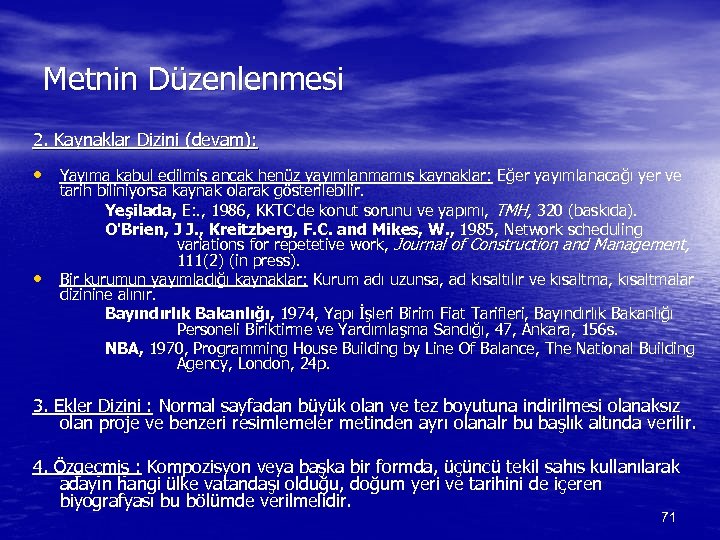 Metnin Düzenlenmesi 2. Kaynaklar Dizini (devam): • Yayıma kabul edilmiş ancak henüz yayımlanmamış kaynaklar: