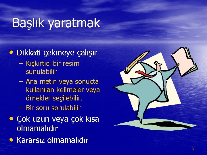 Başlık yaratmak • Dikkati çekmeye çalışır – Kışkırtıcı bir resim sunulabilir – Ana metin