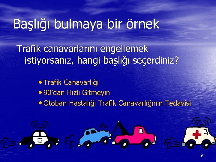 Başlığı bulmaya bir örnek Trafik canavarlarını engellemek istiyorsanız, hangi başlığı seçerdiniz? • Trafik Canavarlığı