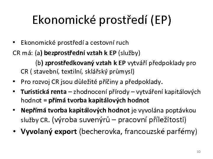 Ekonomické prostředí (EP) • Ekonomické prostředí a cestovní ruch CR má: (a) bezprostřední vztah