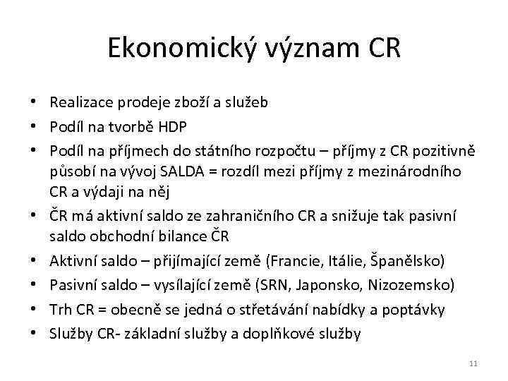 Ekonomický význam CR • Realizace prodeje zboží a služeb • Podíl na tvorbě HDP