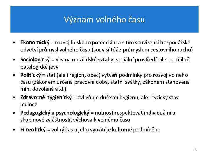 Význam volného času • Ekonomický = rozvoj lidského potenciálu a s tím související hospodářské