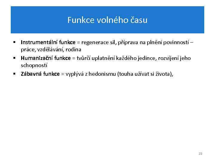 Funkce volného času § Instrumentální funkce = regenerace sil, příprava na plnění povinností –