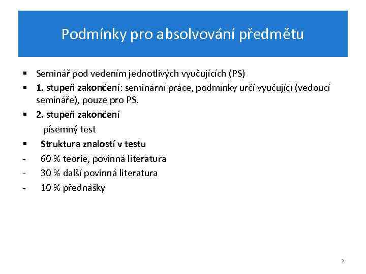 Podmínky pro absolvování předmětu § Seminář pod vedením jednotlivých vyučujících (PS) § 1. stupeň