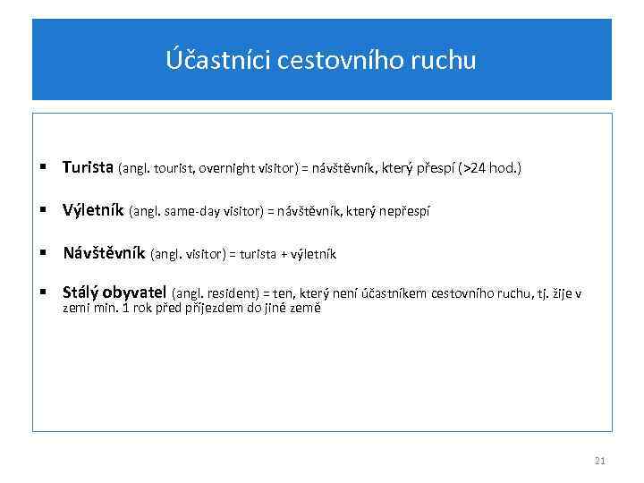 Účastníci cestovního ruchu § Turista (angl. tourist, overnight visitor) = návštěvník, který přespí (>24