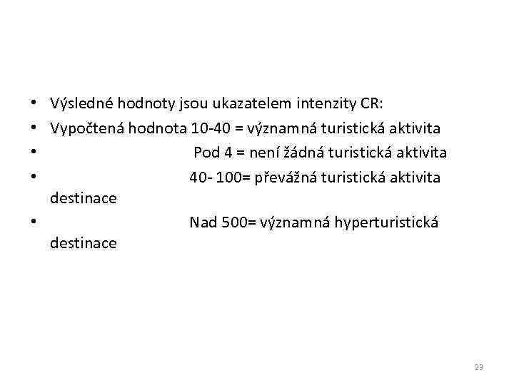 Výsledné hodnoty jsou ukazatelem intenzity CR: Vypočtená hodnota 10 -40 = významná turistická aktivita