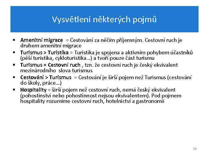 Vysvětlení některých pojmů § Amenitní migrace = Cestování za něčím příjemným. Cestovní ruch je