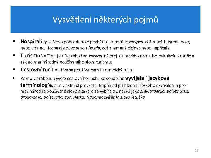 Vysvětlení některých pojmů § Hospitality = Slovo pohostinnost pochází z latinského hospes, což značí