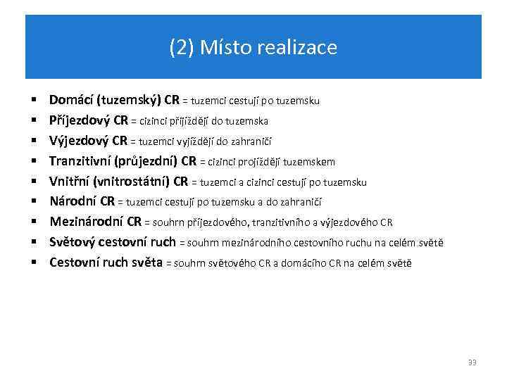 (2) Místo realizace § § § § § Domácí (tuzemský) CR = tuzemci cestují