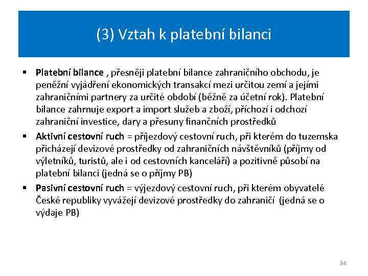 (3) Vztah k platební bilanci § Platební bilance , přesněji platební bilance zahraničního obchodu,