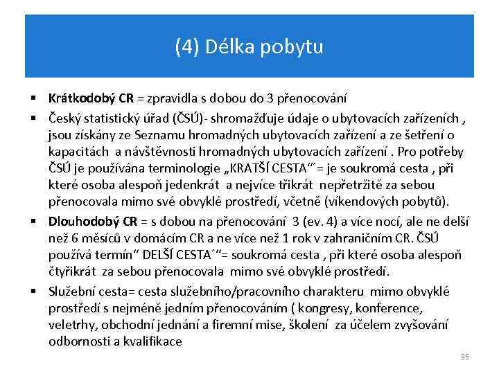 (4) Délka pobytu § Krátkodobý CR = zpravidla s dobou do 3 přenocování §