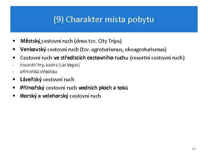 (9) Charakter místa pobytu § Městský cestovní ruch (dnes tzv. City Trips) § Venkovský