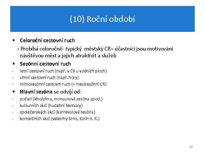 (10) Roční období § Celoroční cestovní ruch - Probíhá celoročně- typický městský CR= účastníci