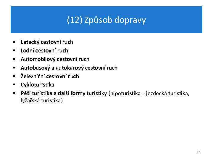 (12) Způsob dopravy § § § § Letecký cestovní ruch Lodní cestovní ruch Automobilový