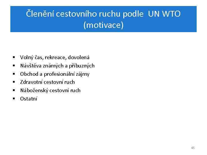 Členění cestovního ruchu podle UN WTO (motivace) § § § Volný čas, rekreace, dovolená