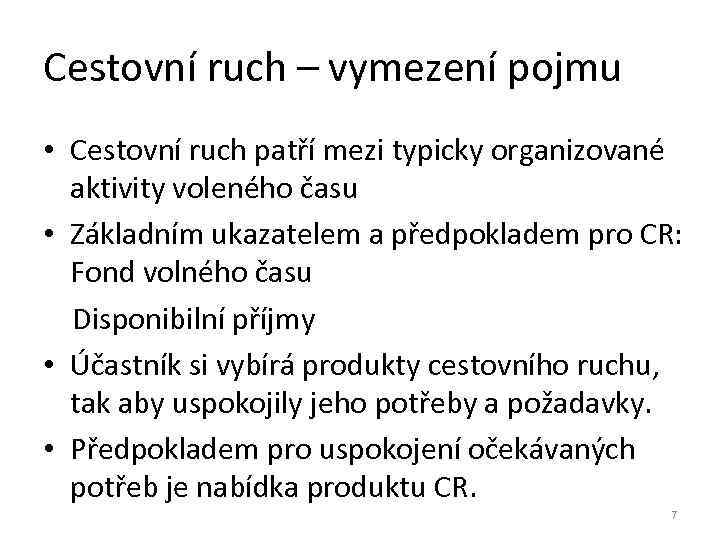 Cestovní ruch – vymezení pojmu • Cestovní ruch patří mezi typicky organizované aktivity voleného