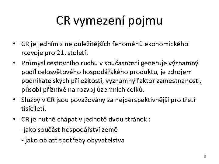 CR vymezení pojmu • CR je jedním z nejdůležitějších fenoménů ekonomického rozvoje pro 21.