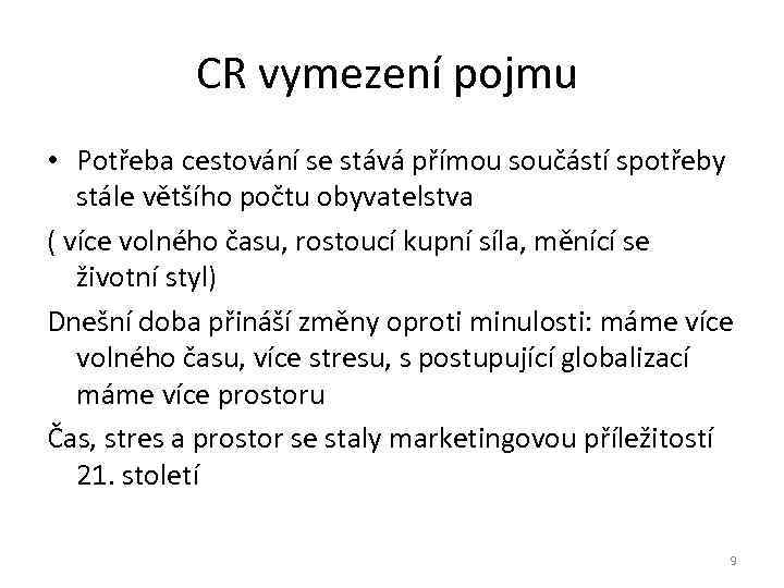 CR vymezení pojmu • Potřeba cestování se stává přímou součástí spotřeby stále většího počtu