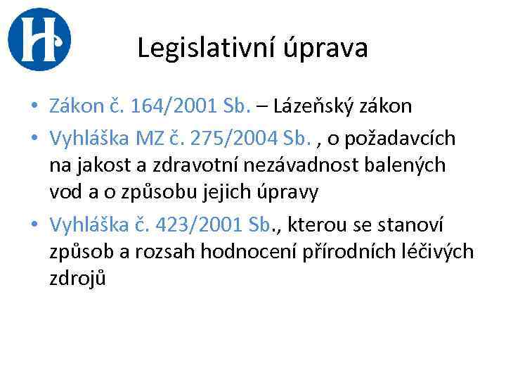 Legislativní úprava • Zákon č. 164/2001 Sb. – Lázeňský zákon • Vyhláška MZ č.