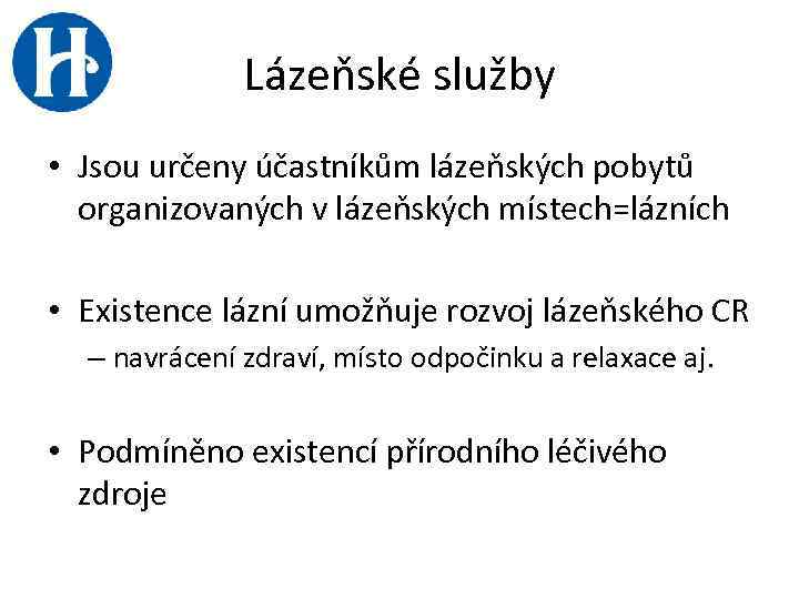 Lázeňské služby • Jsou určeny účastníkům lázeňských pobytů organizovaných v lázeňských místech=lázních • Existence