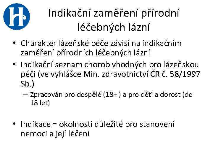 Indikační zaměření přírodní léčebných lázní • Charakter lázeňské péče závisí na indikačním zaměření přírodních