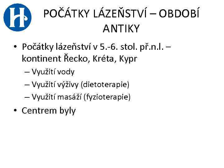 POČÁTKY LÁZEŇSTVÍ – OBDOBÍ ANTIKY • Počátky lázeňství v 5. -6. stol. př. n.