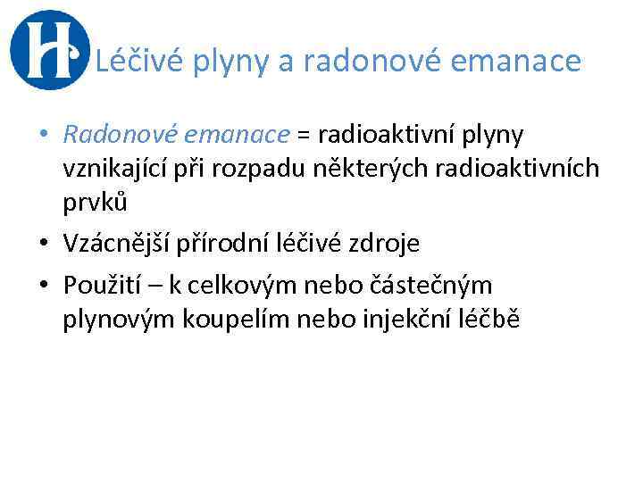 Léčivé plyny a radonové emanace • Radonové emanace = radioaktivní plyny vznikající při rozpadu