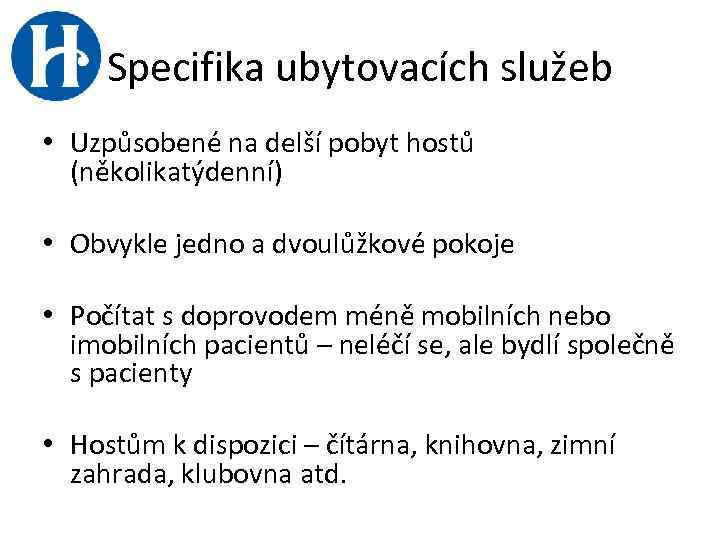 Specifika ubytovacích služeb • Uzpůsobené na delší pobyt hostů (několikatýdenní) • Obvykle jedno a