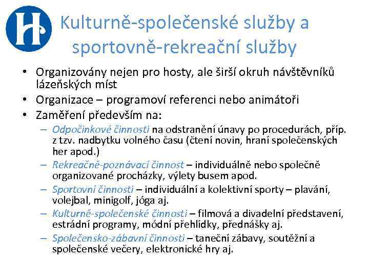 Kulturně-společenské služby a sportovně-rekreační služby • Organizovány nejen pro hosty, ale širší okruh návštěvníků