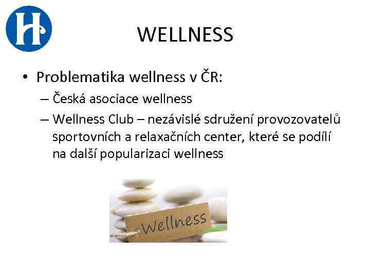 WELLNESS • Problematika wellness v ČR: – Česká asociace wellness – Wellness Club –