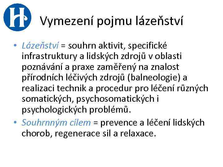 Vymezení pojmu lázeňství • Lázeňství = souhrn aktivit, specifické infrastruktury a lidských zdrojů v