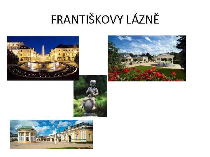 FRANTIŠKOVY LÁZNĚ 