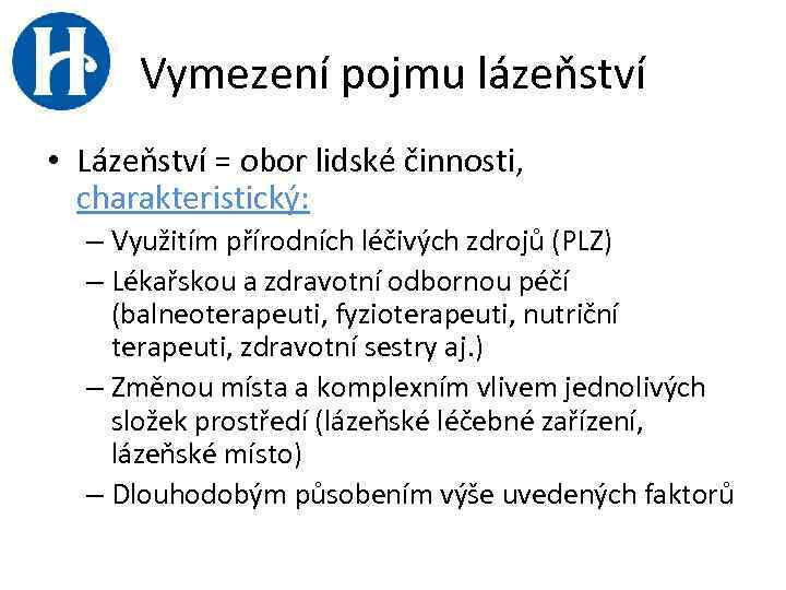 Vymezení pojmu lázeňství • Lázeňství = obor lidské činnosti, charakteristický: – Využitím přírodních léčivých