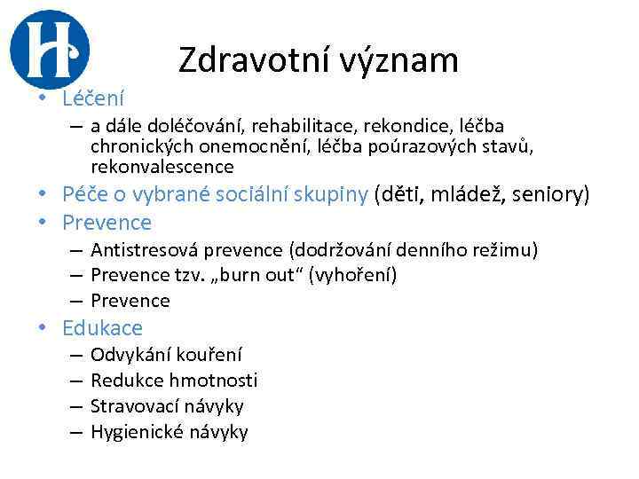 Zdravotní význam • Léčení – a dále doléčování, rehabilitace, rekondice, léčba chronických onemocnění, léčba